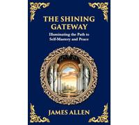 The Shining Gateway: Illuminating the Path to Self-Mastery and Peace (Large Print Deluxe Edition For Easy Reading): 81