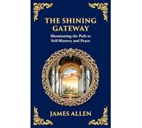 The Shining Gateway: Illuminating the Path to Self-Mastery and Peace (Large Print Deluxe Hardcover Edition For Easy Reading): 81