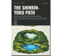 The Shinrin-Yoku Path: A Practical Guide to Forest Therapy and Mindful Relaxation
