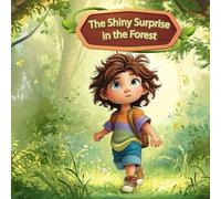 The Shiny Surprise in the Forest: A heartwarming picture book about courage and discovery for kids ages Baby-10