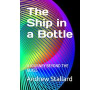 The Ship In A Bottle: A JOURNEY BEYOND THE GLASS
