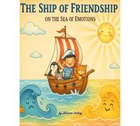 The Ship of Friendship on the Sea of Emotions: A Children’s Picture Book About Feelings, Friendship, and Emotional Learning for Kids Ages 4-8
