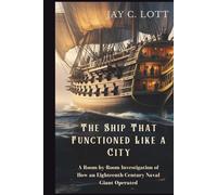 The Ship That Functioned Like a City: A Room-by-Room Investigation of How an Eighteenth-Century Naval Giant Operated