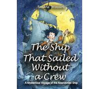 The Ship That Sailed Without a Crew: A Mysterious Voyage of the Abandoned Ship