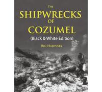 The Shipwrecks of Cozumel (Black and White Edition)