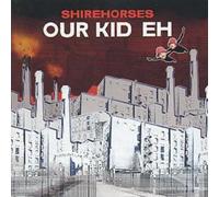 The Shirehorses Our Kid Eh Album