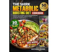 THE SHIRK METABOLIC BOOSTING DIET COOKBOOK: A Practical 30-Day Reset with 50 Satisfying Recipes to Support Metabolism, Balance Hunger, and Simplify Healthy Eating