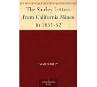 The Shirley Letters From California Mines in 1851-52