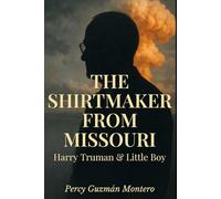 THE SHIRTMAKER FROM MISSOURI: Harry Truman and Little Boy