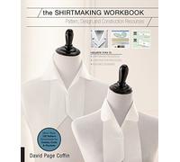 The Shirtmaking Workbook: Pattern, Design, and Construction Resources - More than 100 Pattern Downloads for Collars, Cuffs & Plackets