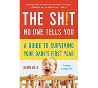 The Shit No One Tells You: A Guide to Surviving Your Baby's First Year