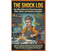 The Shock Log: My Official Record of Close Encounters (Volts, Sparks, and Temporary Stupidity): A Gag Gift Journal for Electricians, Engineers & DIY Heroes | 100 Entries