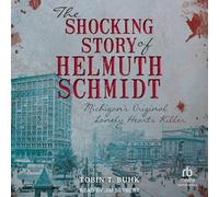 The Shocking Story of Helmuth Schmidt: Michigan's Original Lonely Hearts Killer