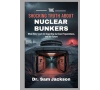 THE SHOCKING TRUTH ABOUT NUCLEAR BUNKERS: What They Teach Us Regarding Survival, Preparedness, and Our Future