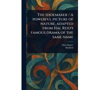 The Shoemaker / A Powerful Picture of Nature, Adapted From Hal Reid's Famous Drama of the Same Name