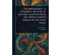 The Shoemaker / A Powerful Picture of Nature, Adapted From Hal Reid's Famous Drama of the Same Name