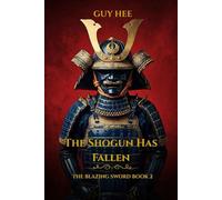 The Shogun Has Fallen: A Historical Samurai Thriller