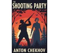 The Shooting Party: Chekhov's only detective story (Annotated)