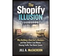 The Shopify Illusion:: Why Building a Store Isn’t a Business-and How Sellers Lose Money Chasing Traffic That Never Comes