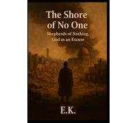 THE SHORE OF NO ONE: Shepherds of Nothing, God as an Excuse: 12