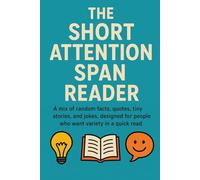 The Short Attention Span Reader: A mix of random facts, quotes, tiny stories, and jokes, designed for people who want variety in a quick read.