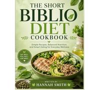 The Short Biblio Diet Cook-Book: simple Recipes, Balanced Nutrition, and Smart Eating For Every-Day Wellness