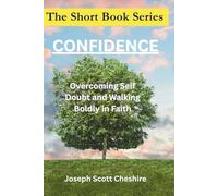 The Short Book Series: Confidence: Overcoming Self Doubt and Walking Boldly in Faith