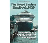 The Short Cruises Handbook 2026: Your Insider’s Guide to 3, 4 and 5-Night Sailings for the Perfect Weekend Getaway in the Caribbean and Bahamas