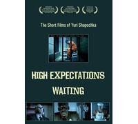 The Short Films of Yuri Shapochka: "High Expectations" and "Waiting"