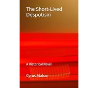 The Short-Lived Despotism: A Historical Novel
