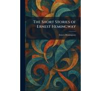 The Short Stories of Ernest Hemingway