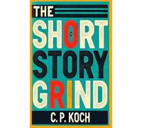 The Short Story Grind: A Mimetic Sequence - Volume I: Pressure
