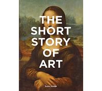 The short story of art: a pocket guide to key movements, works, themes & t...
