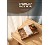 The Short-Term Rental Host's Operations Log: Turnover Checklists, Cleaner and Co-Host Handoffs, Bookings, Maintenance, and Income Tracker for Airbnb and VRBO Hosts