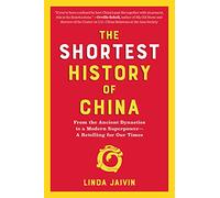 The Shortest History of China: From the Ancient Dynasties to a Modern Superpower-- A Retelling for Our Times