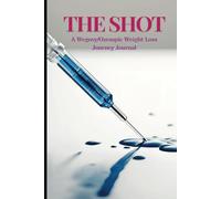 "THE SHOT": A Wegovy/Ozempic Weight Loss Journey Journal