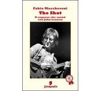 The Shot. Il ragazzo che suonò con John Lennon