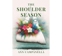 The Shoulder Season: A Memoir of Fracture and Grace