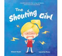 The Shouting Girl: A Heartfelt Exploration of Big Feelings, Self-Reflection, and the Power of Choosing Kindness: 4