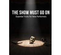 The Show Must Go On: Essential Tricks For New Performers