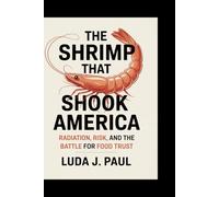 The Shrimp That Shook America: Radiation, Risk, and the Battle for Food Trust