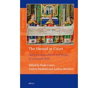 The Shroud at Court: History, Usages, Places and Images of a Dynastic Relic: 13