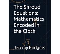 The Shroud Equations: Mathematics Encoded in the Cloth