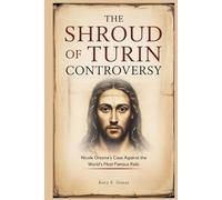 The Shroud of Turin Controversy: Nicole Oresme’s Case Against the World’s Most Famous Relic