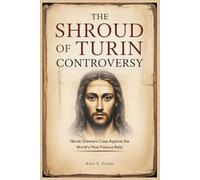 The Shroud of Turin Controversy: Nicole Oresme’s Case Against the World’s Most Famous Relic