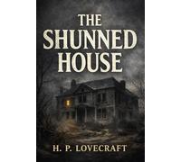 The Shunned House: A Cosmic Horror Tale of a Cursed House