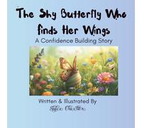 The Shy Butterfly Who Finds Her Wings: A Story to Build Confidence and Courage