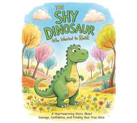 The Shy Dinosaur Who Wanted to Roar: A Heartwarming Story About Courage, Confidence, and Finding Your True Voice: 16