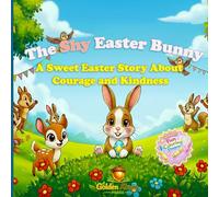 The Shy Easter Bunny: A Sweet Easter Story About Courage and Kindness