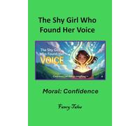The Shy Girl Who Found Her Voice: An Inspirational Story About Courage and Confidence